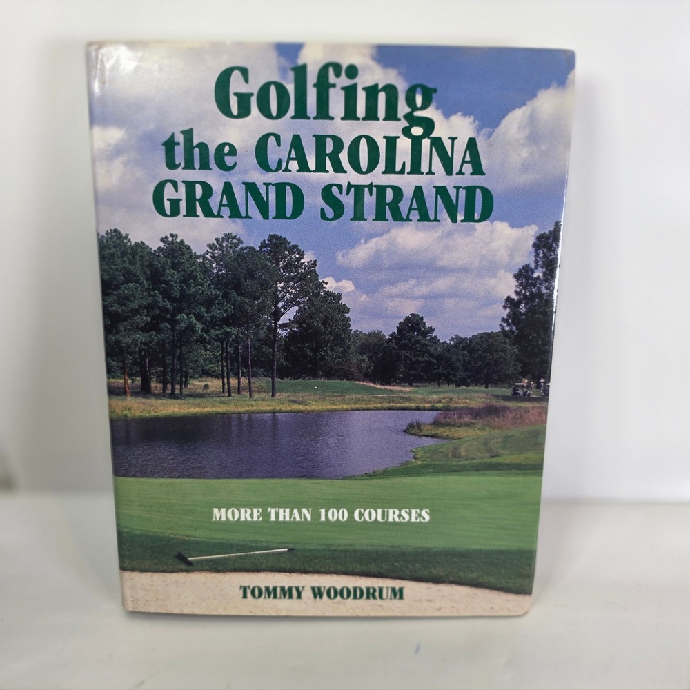 Golfing the Carolina Grand Strand Tommy Woodrum Myrtle Beach SC Course Guide